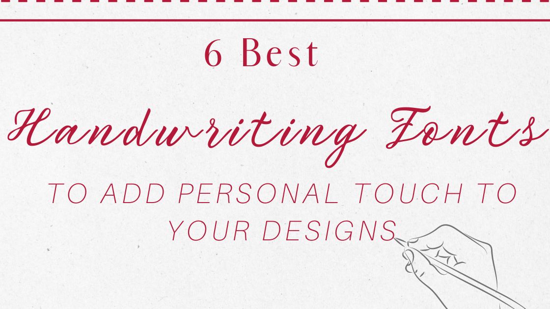 6 Best Handwriting Fonts to Add Personal Touch To Your Designs